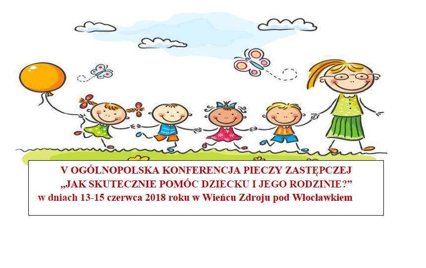 V Ogólnopolska Konferencja Pieczy Zastępczej „JAK SKUTECZNIE POMÓC DZIECKU I JEGO RODZINIE?”