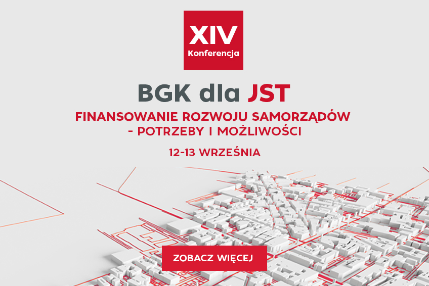 XIV Konferencje BGK dla JST „Finansowanie rozwoju samorządów - potrzeby i możliwości”