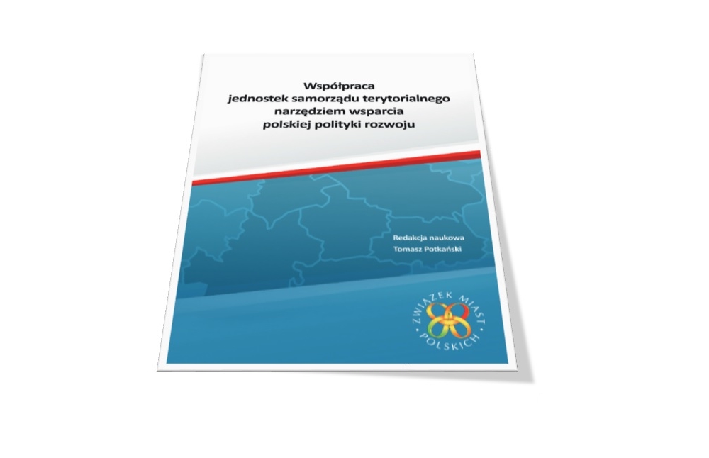 Współpraca jednostek samorządu terytorialnego narzędziem wsparcia polskiej polityki rozwoju